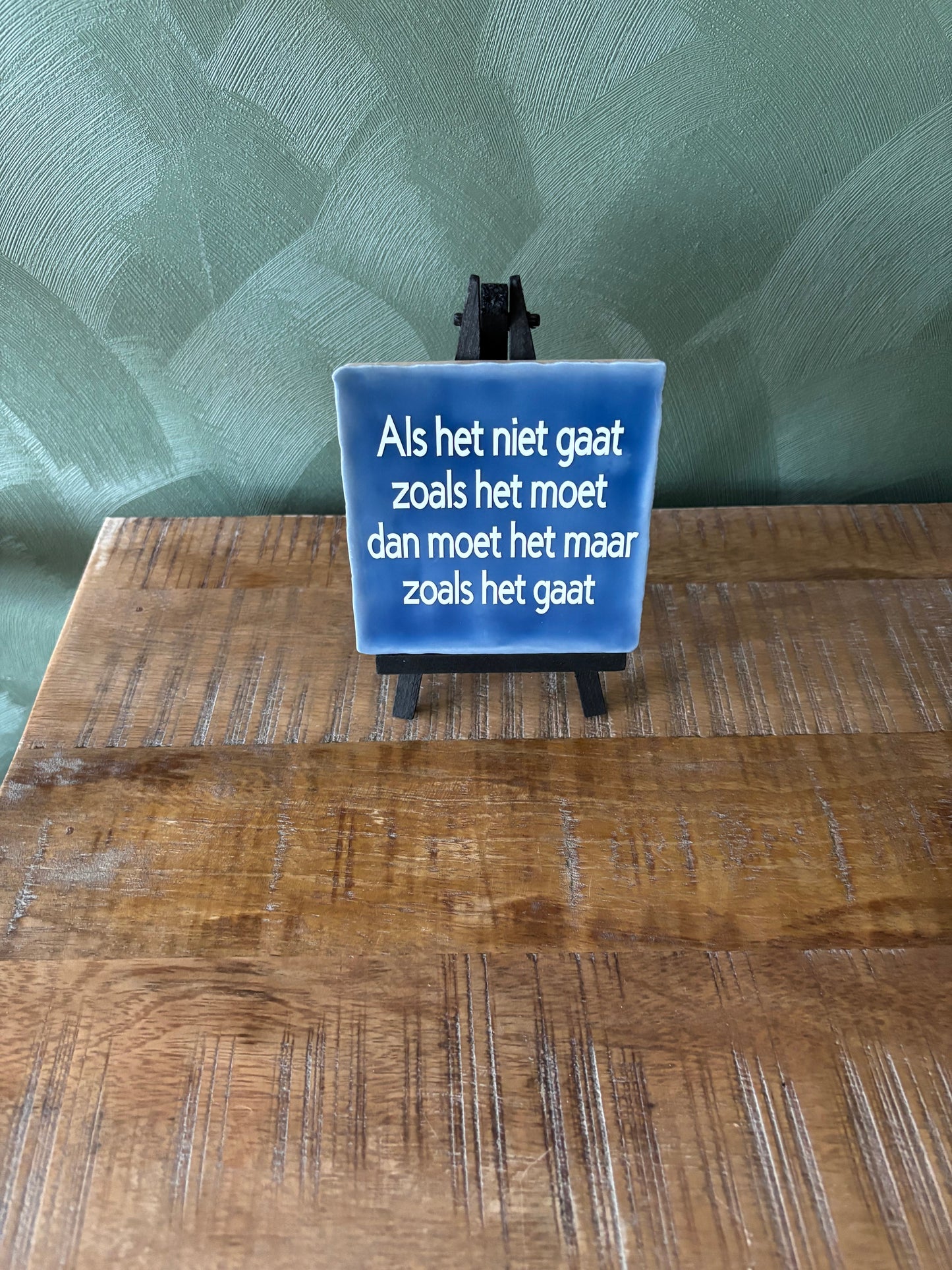 Tegeltje “Als het niet gaat zoals het moet, moet het maar zoals het gaat” ByMVcrafts
