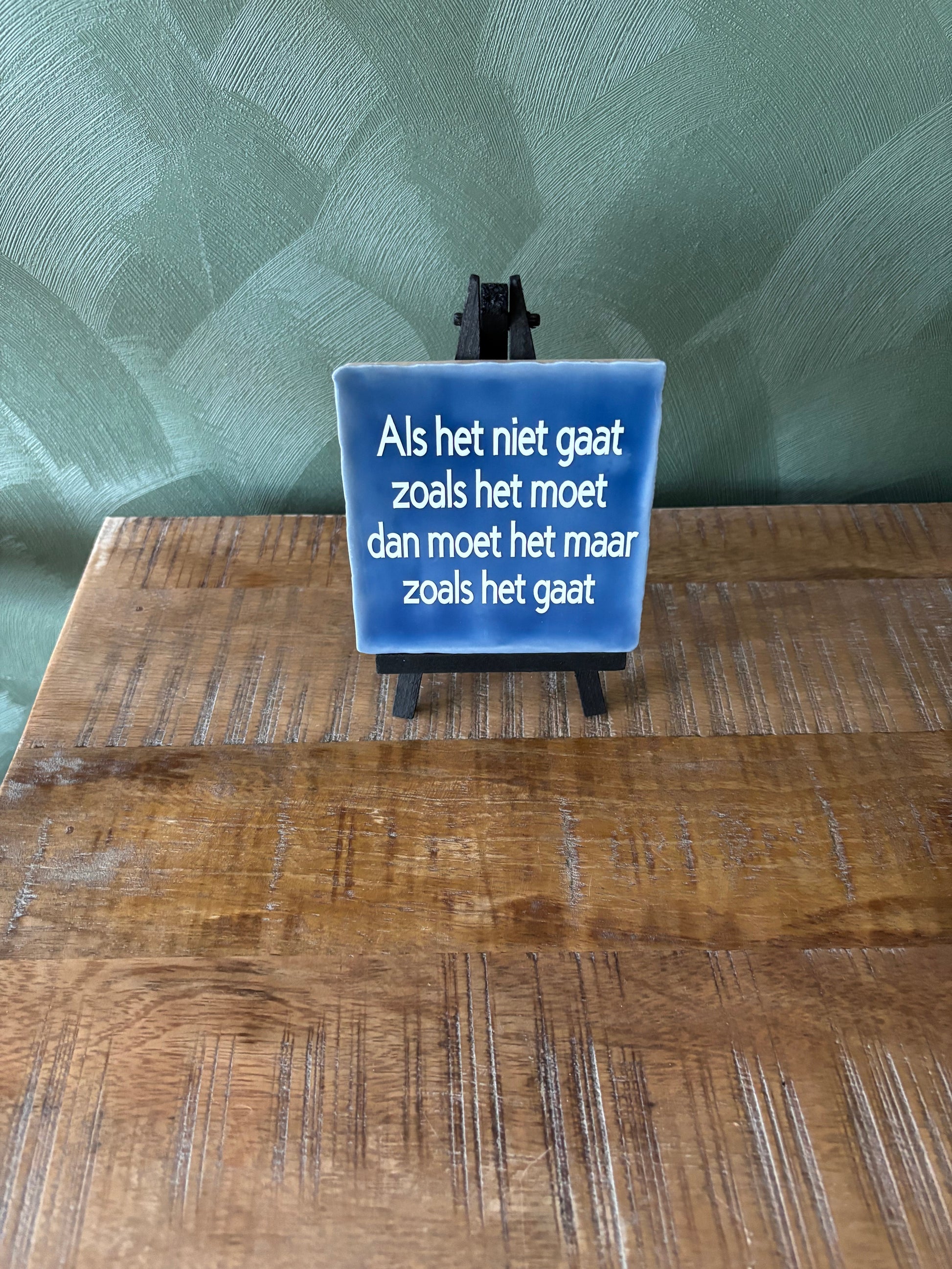 Tegeltje “Als het niet gaat zoals het moet, moet het maar zoals het gaat” ByMVcrafts