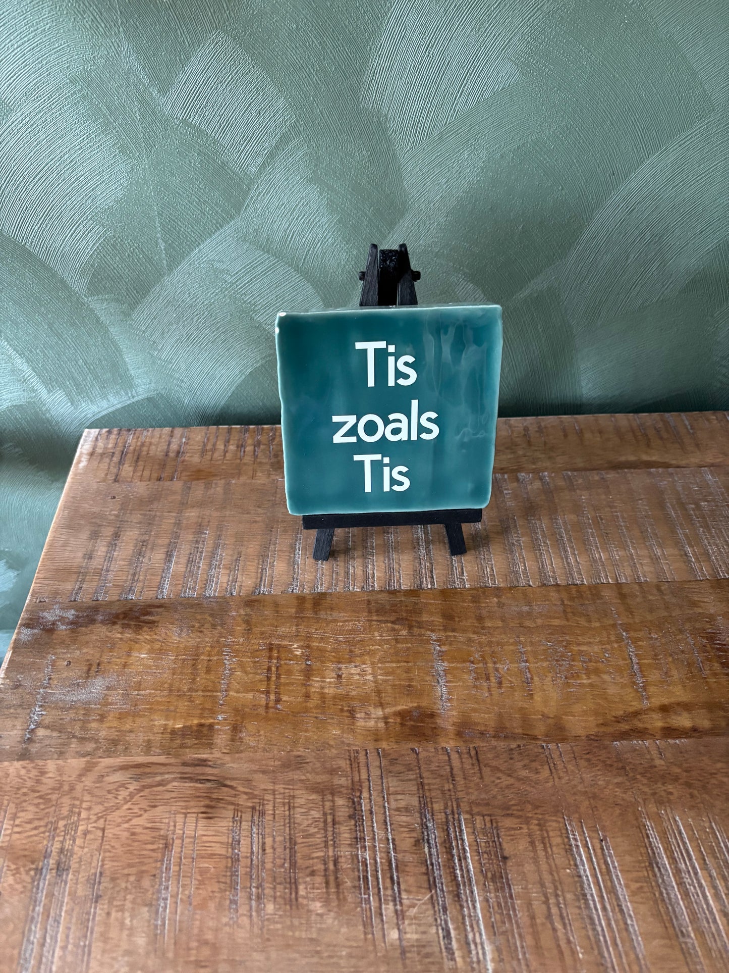 Tegeltje “Tis zoals Tis”