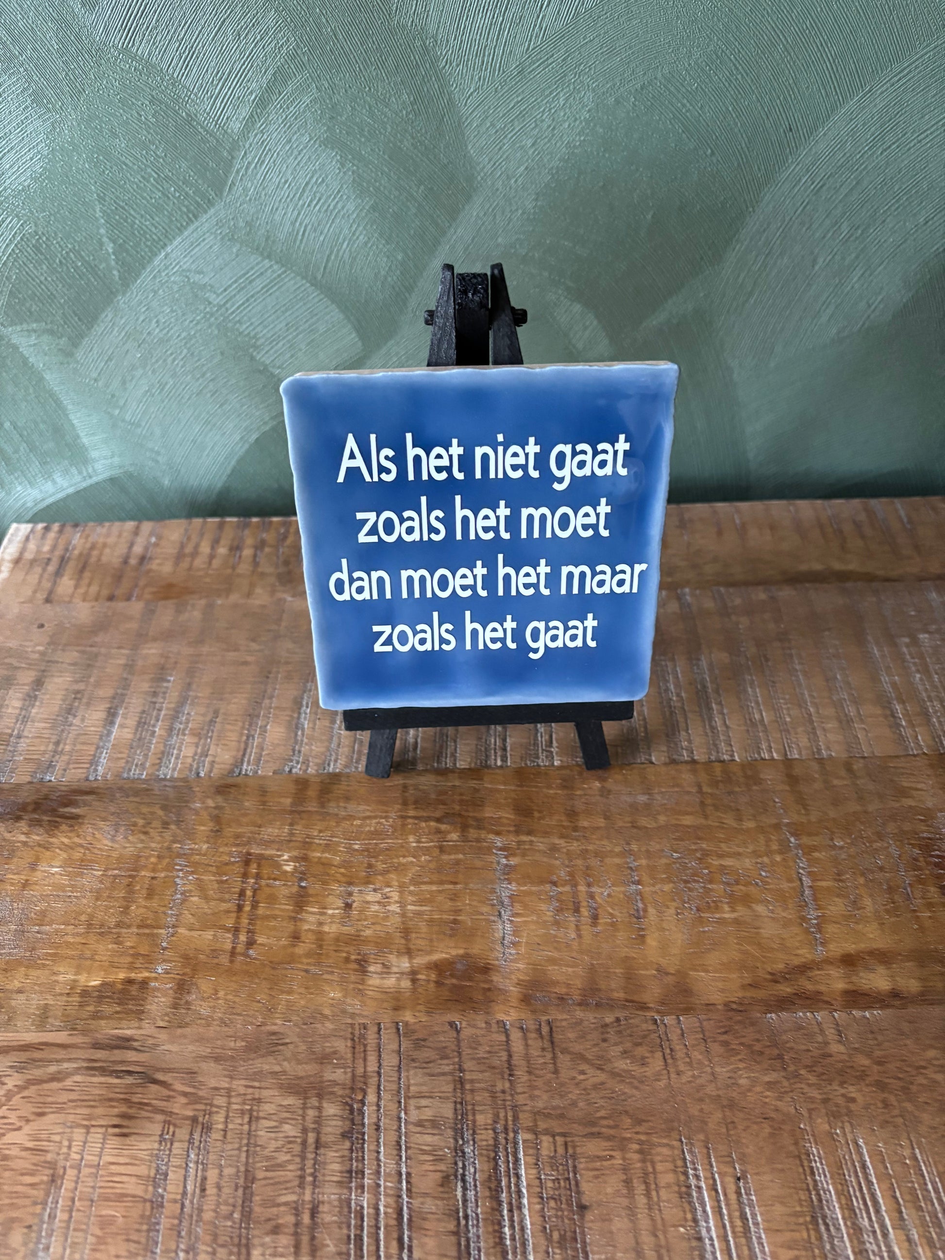 Tegeltje “Als het niet gaat zoals het moet, moet het maar zoals het gaat” ByMVcrafts