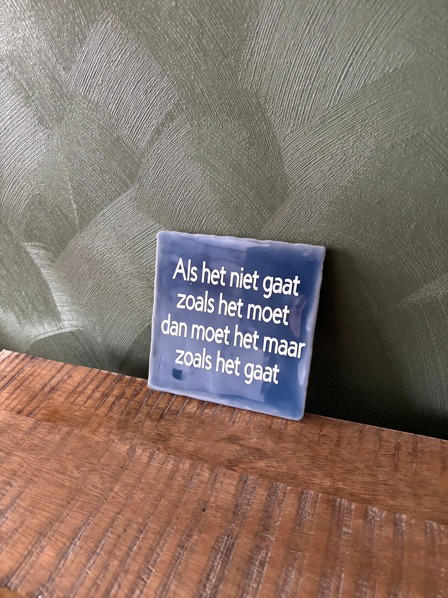 Tegeltje “Als het niet gaat zoals het moet, moet het maar zoals het gaat” ByMVcrafts