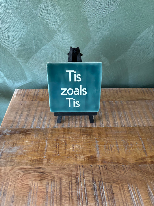 Tegeltje “Tis zoals Tis”