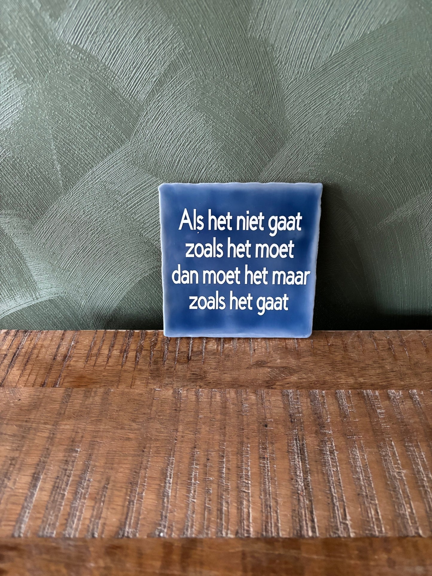 Tegeltje “Als het niet gaat zoals het moet, moet het maar zoals het gaat” ByMVcrafts