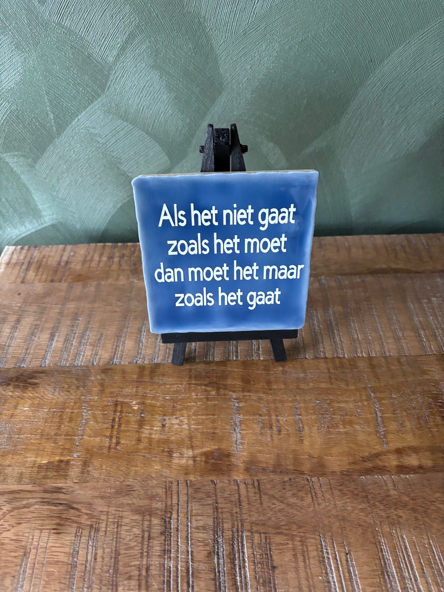 Tegeltje “Als het niet gaat zoals het moet, moet het maar zoals het gaat” ByMVcrafts