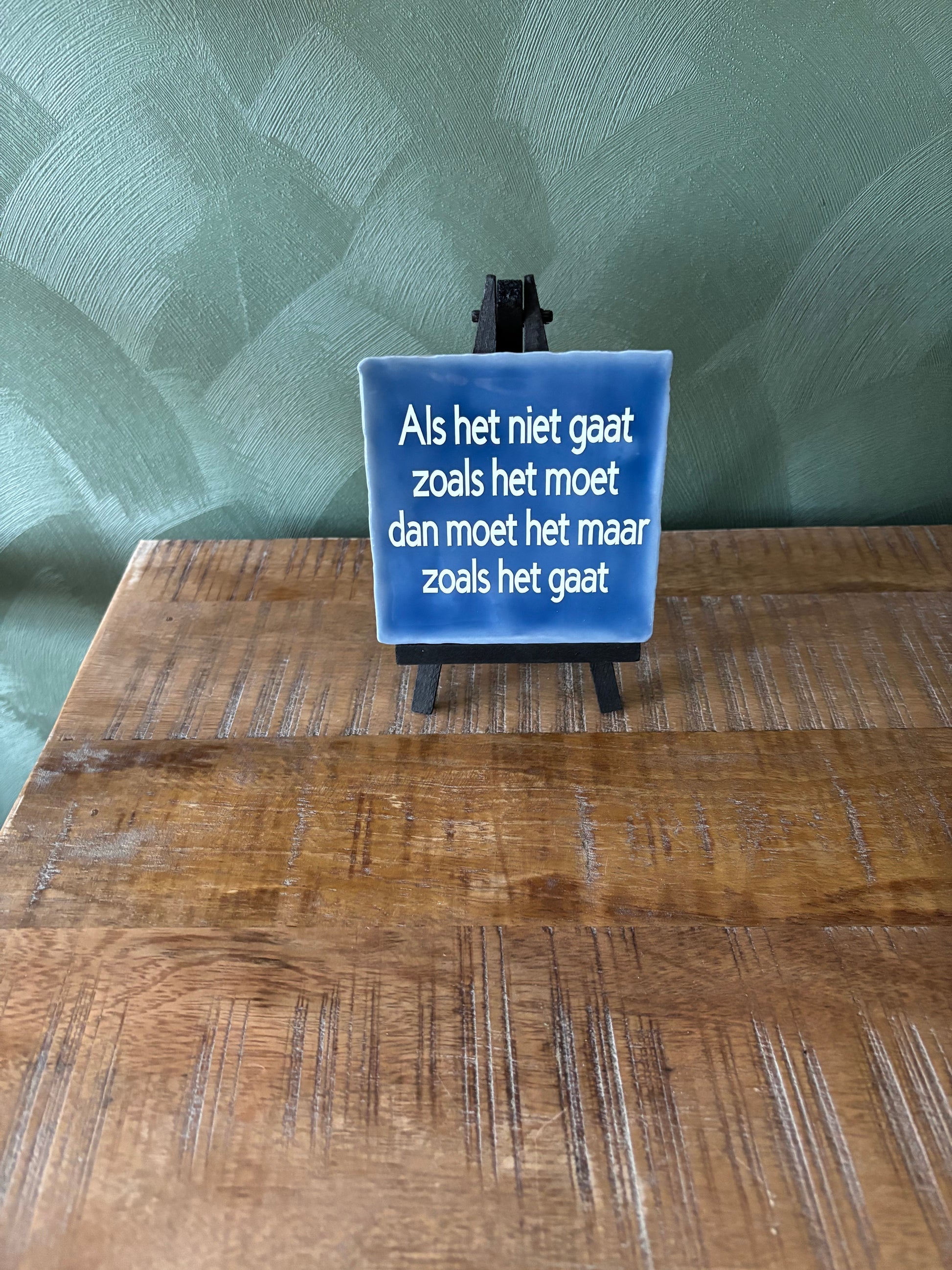 Tegeltje “Als het niet gaat zoals het moet, moet het maar zoals het gaat” ByMVcrafts